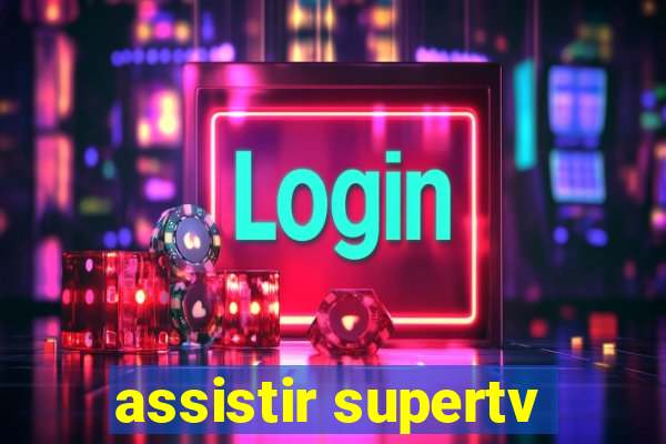 assistir supertv